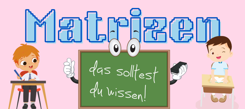 Matrizen - das solltest du wissen!