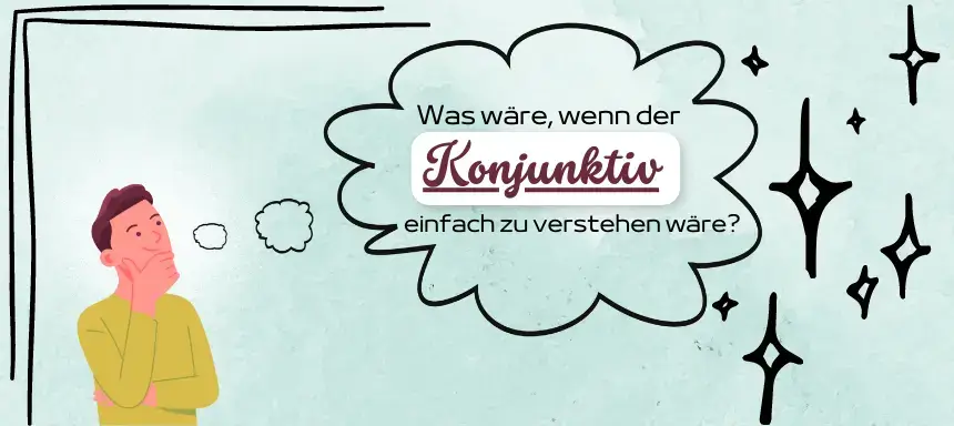 Ein Mann stellt sich die Frage: "Was wäre, wenn der Konjunktiv einfach zu verstehen wäre?.