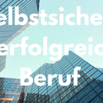 Selbstsicher und erfolgreich im Beruf