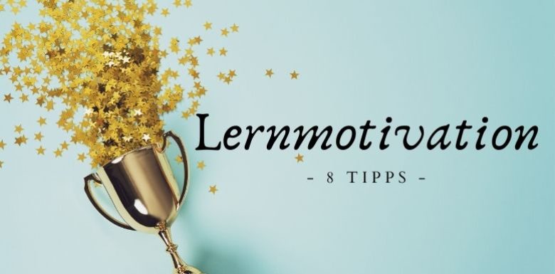 Lernmotivation – 8 Tipps, um deine Motivation zum Lernen zu steigern