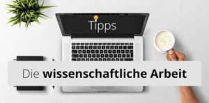 Mehr über den Artikel erfahren Die wissenschaftliche Arbeit – mit diesen Tipps gelingt sie dir