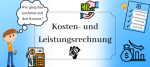 Mehr über den Artikel erfahren Kosten- und Leistungsrechnung – einfach und übersichtlich erklärt!