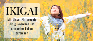 Mehr über den Artikel erfahren Ikigai: Der Weg zu einem glücklichen und erholsamen Leben