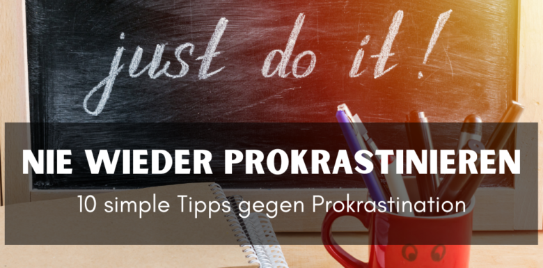 Prokrastinieren: Die 10 wirksamsten Tipps + Selbsttest