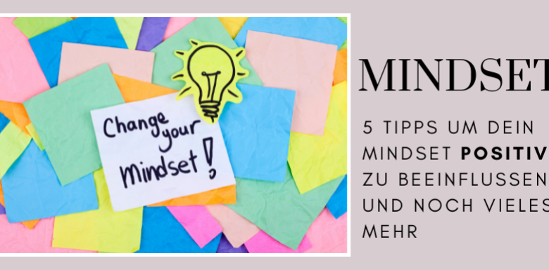 Mindset: Bedeutung & 5 Anwendungstipps für ein erfolgreiches Leben