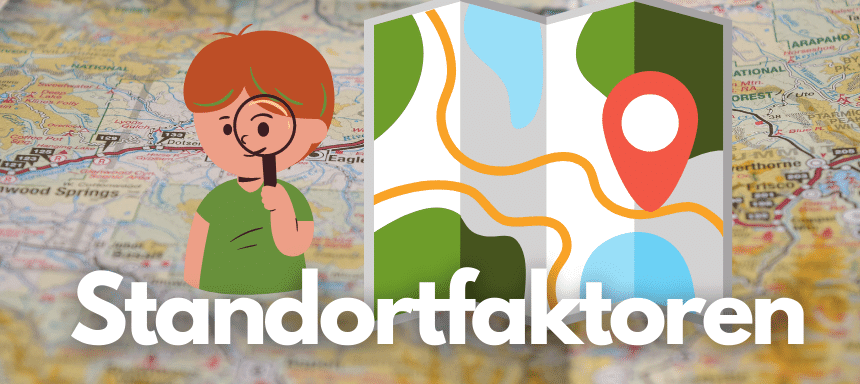 You are currently viewing Standortfaktoren – schnelle Erklärung mit Beispielen