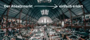Mehr über den Artikel erfahren How To: Den Absatzmarkt richtig verstehen!